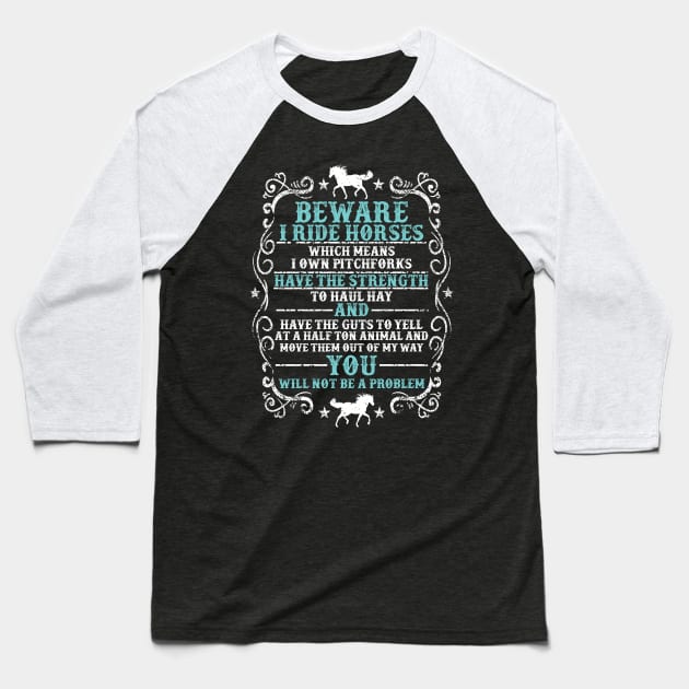 Beware: I Ride Horses Baseball T-Shirt by Psitta